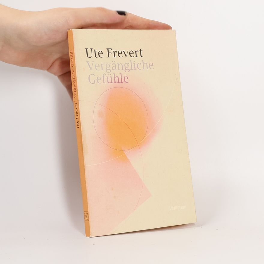 Ute Frevert Vergängliche Gefühle