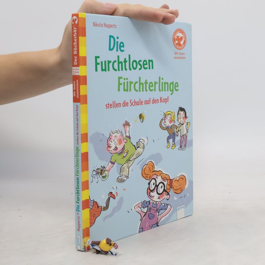 Nikola Huppertz Die furchtlosen Fürchterlinge stellen die Schule auf den Kopf