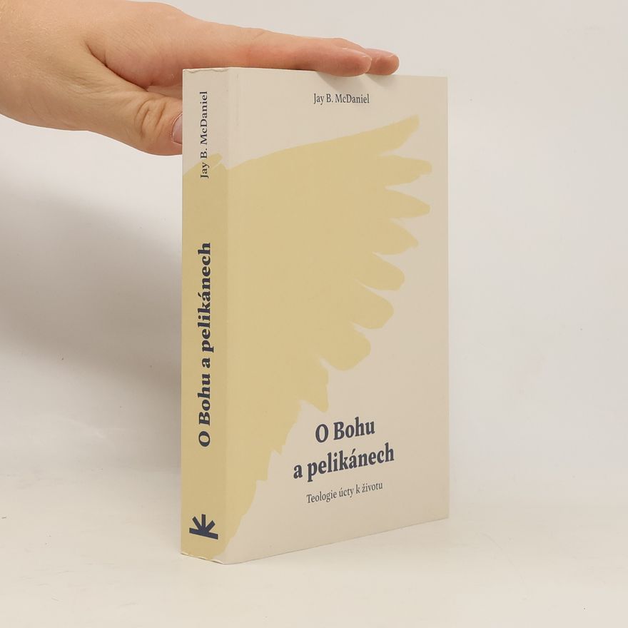 Jay McDaniel O Bohu a pelikánech. Teologie úcty k životu