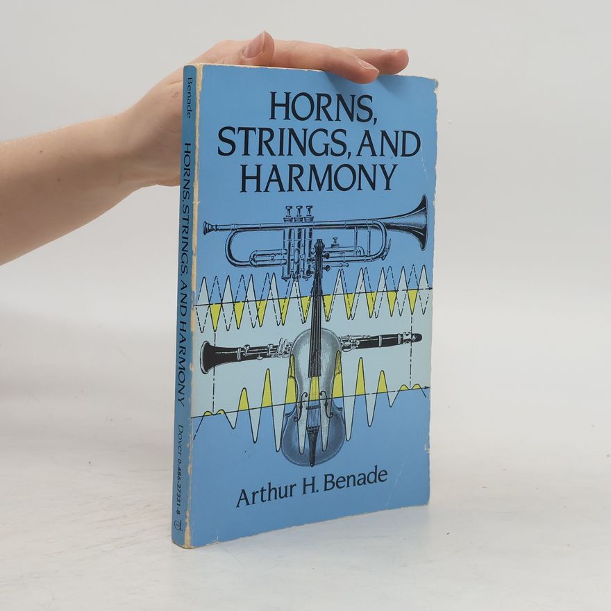 Arthur H. Benade Horns, Strings, and Harmony