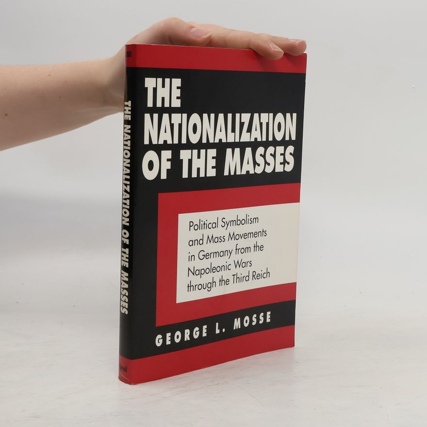 George Mosse The Nationalization of the Masses