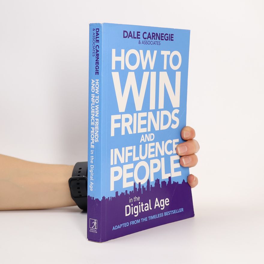 Dale Carnegie How to Win Friends and Influence People in the Digital Age