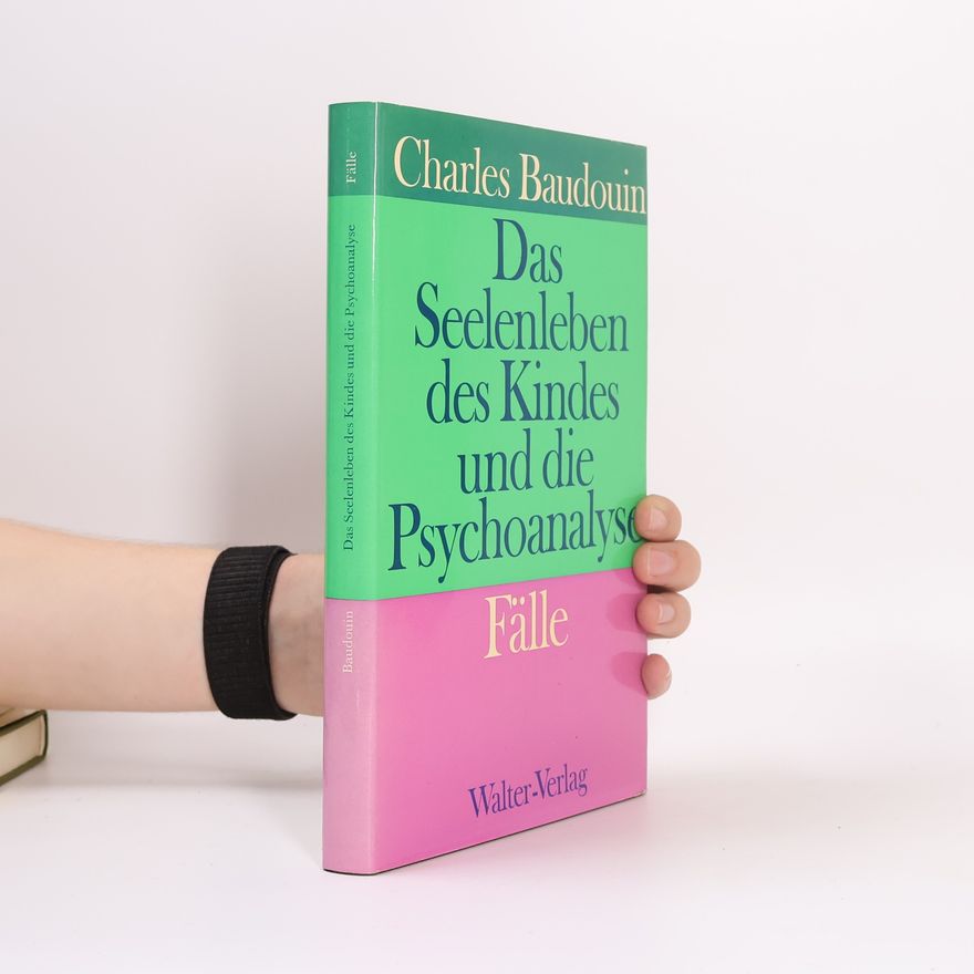 Charles Baudouin Das Seelenleben des Kindes und die Psychoanalyse