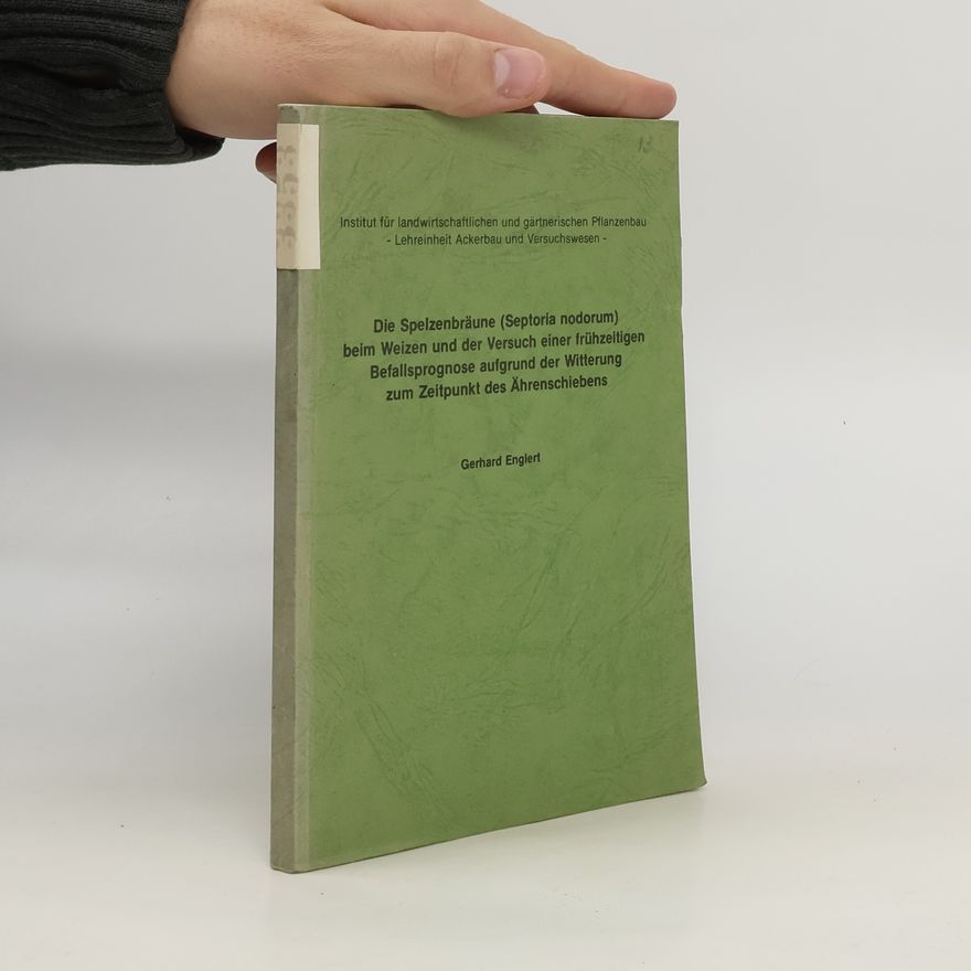 Gerhard Englert Die Spelzenbräune (Septoria nodorum) beim Weizen und der Versuch einer frühzeitigen Befallsprognose aufgrund der Witterung zum Zeitpunkt des Ährenschiebens