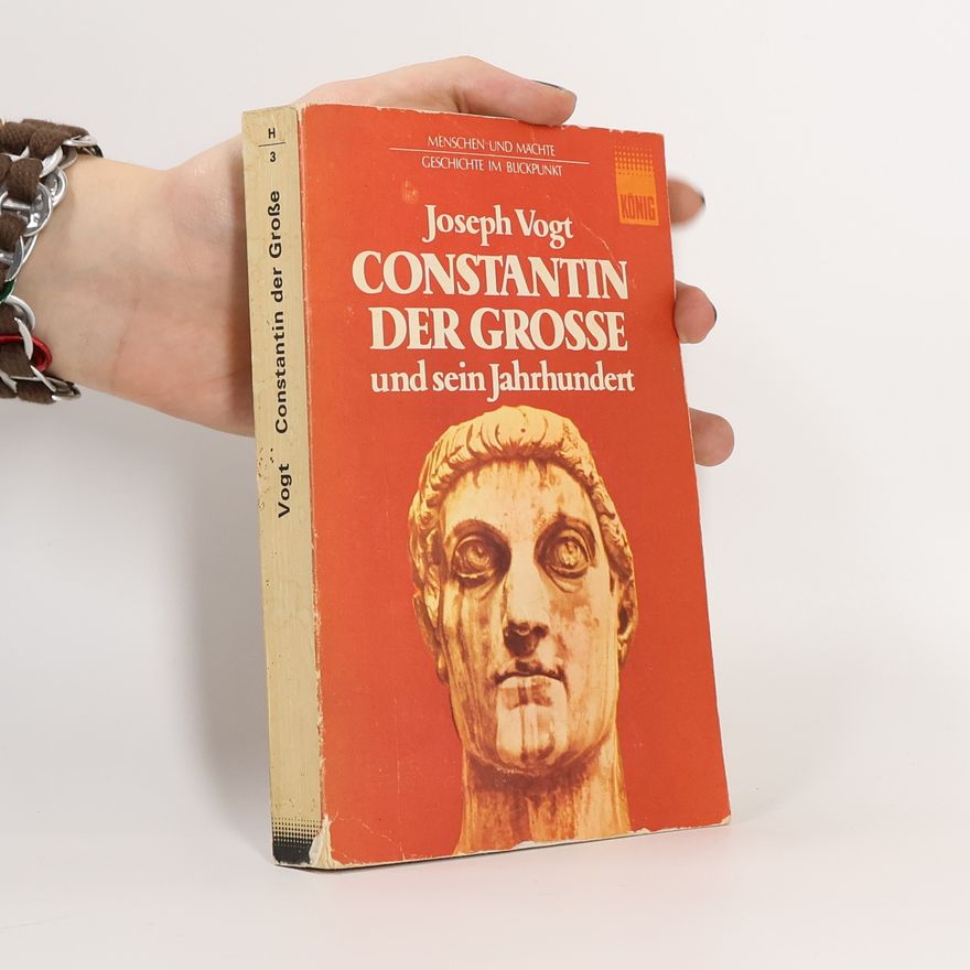 Joseph Vogt Constantin der Grosse und sein Jahrhundert