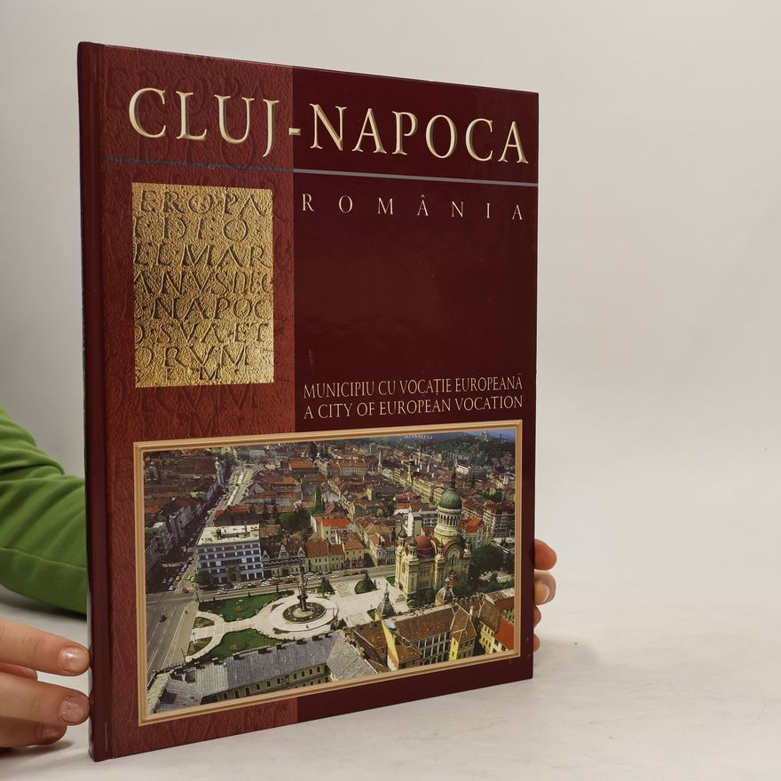 Kolektiv autorů Cluj-Napoca: Municipiu cu vocație Europeană: Romănia