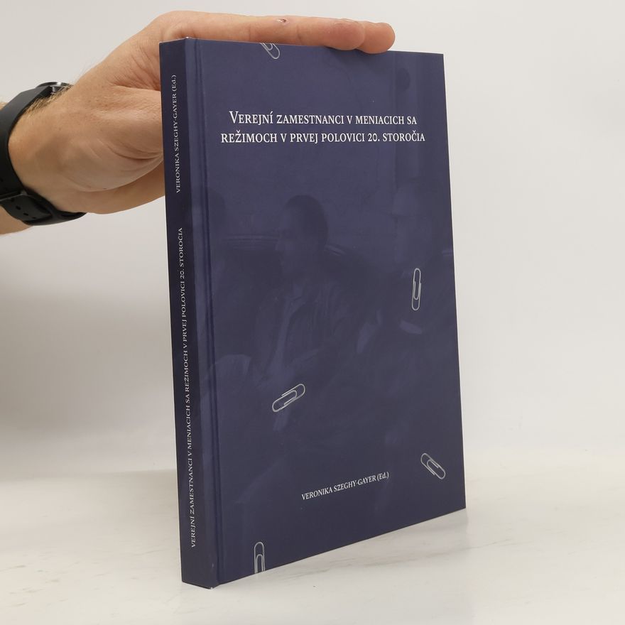 Veronika SzeghyGayer Verejní zamestnanci v meniacich sa režimoch v prvej polovici 20. storočia
