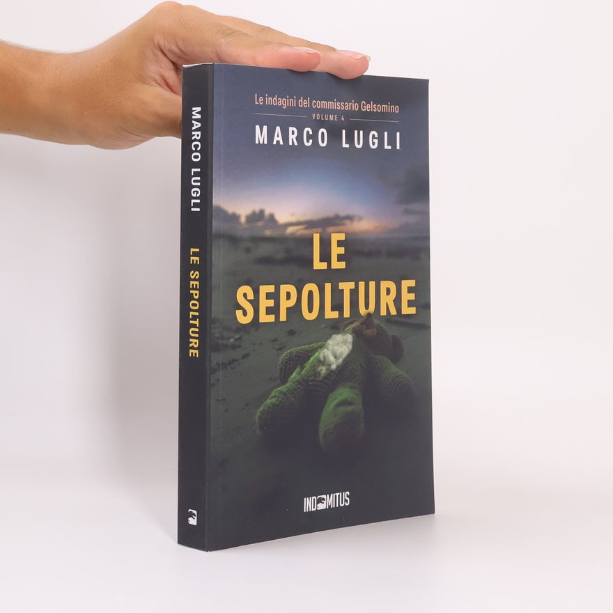Marco Lugli Le indagini del commissario Gelsomino - 4: Le sepolture
