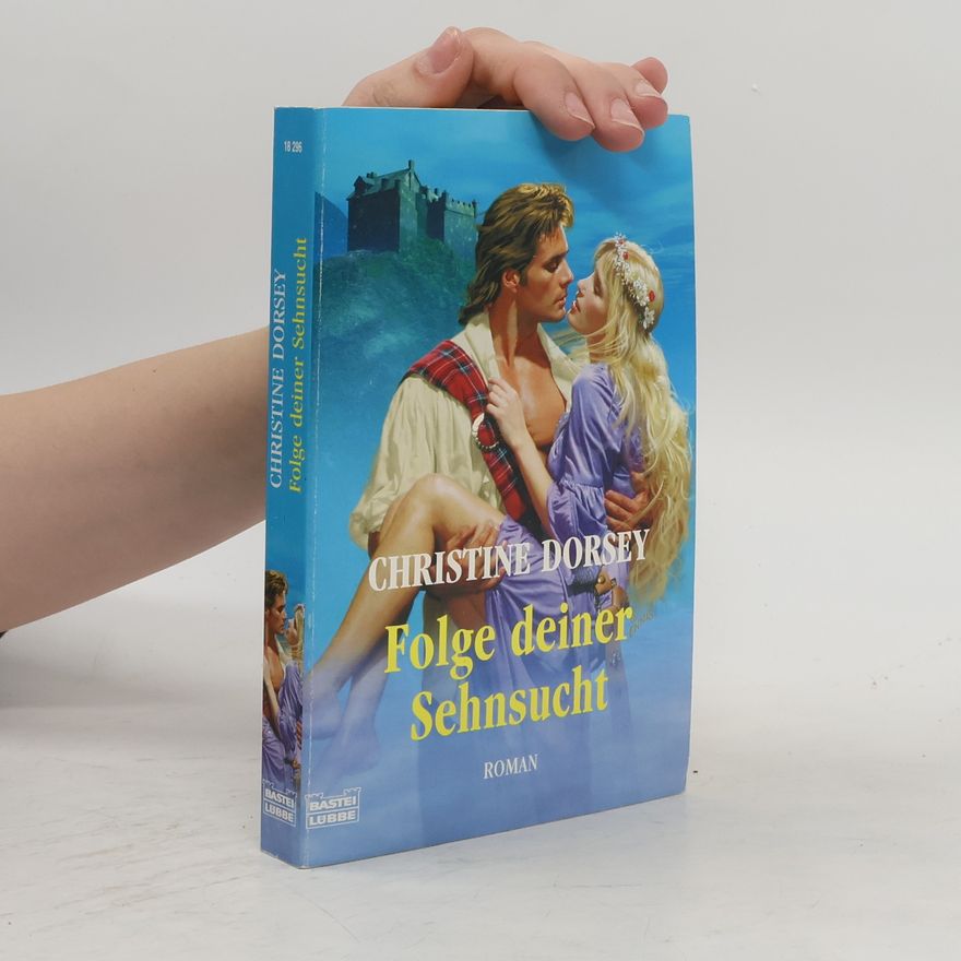 Christine Dorsey Folge deiner Sehnsucht. Roman. Dtsch. v. Joachim Honnef
