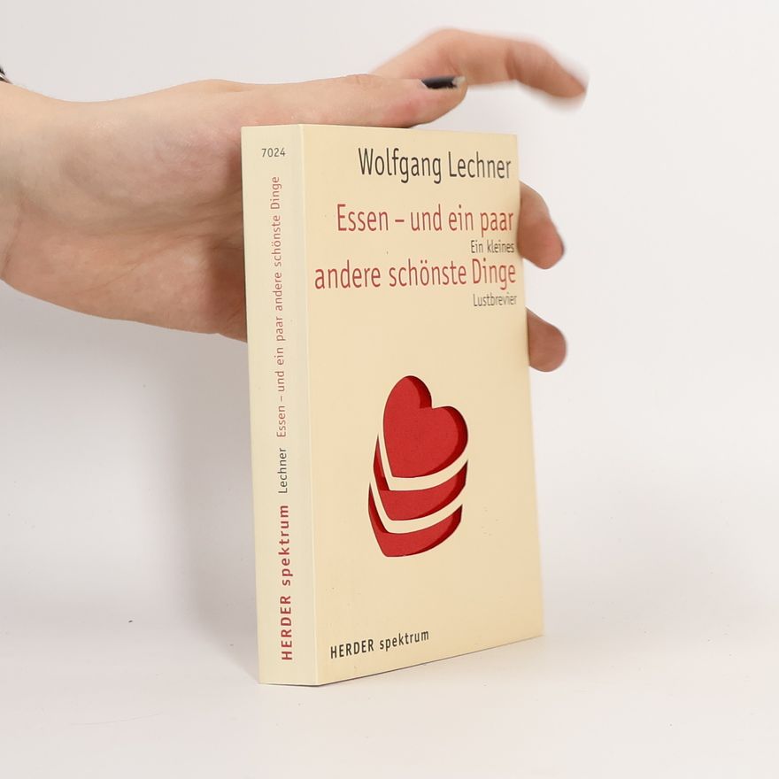 Wolfgang Lechner Essen - und ein paar andere schönste Dinge