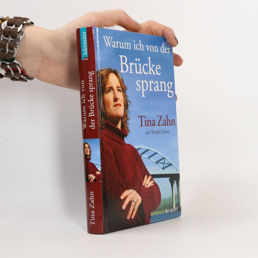 Tina Zahn Warum ich von der Brücke sprang