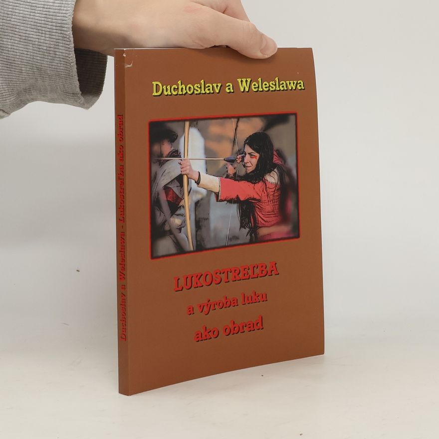 Duchoslav Lukostreľba a výroba luku ako obrad