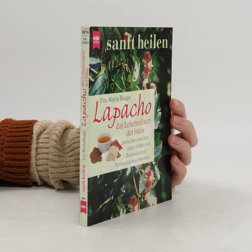 Eva Maria Haaga Lapacho. Das Lebenselixier der Inkas