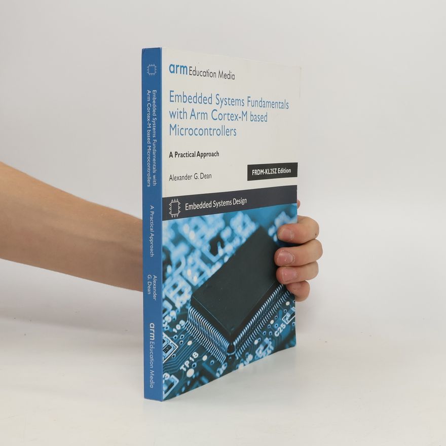 Alexander G. Dean Embedded Systems Fundamentals with ARM Cortex-M Based Microcontrollers