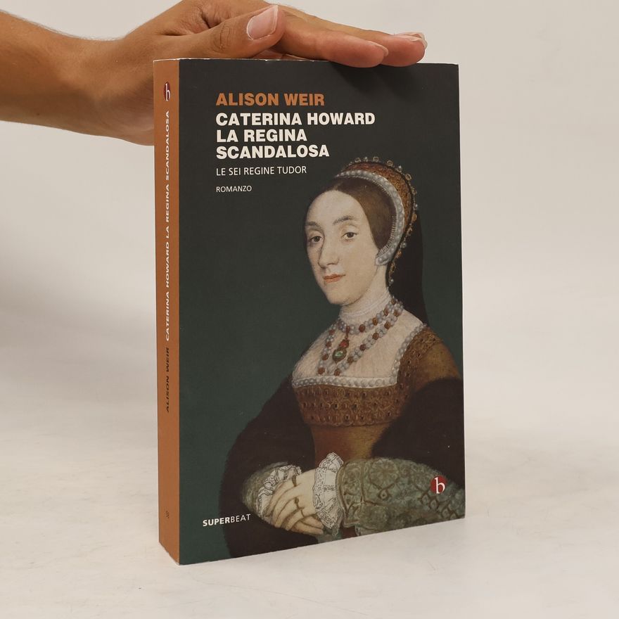 Alison Weir Caterina Howard. La regina scandalosa