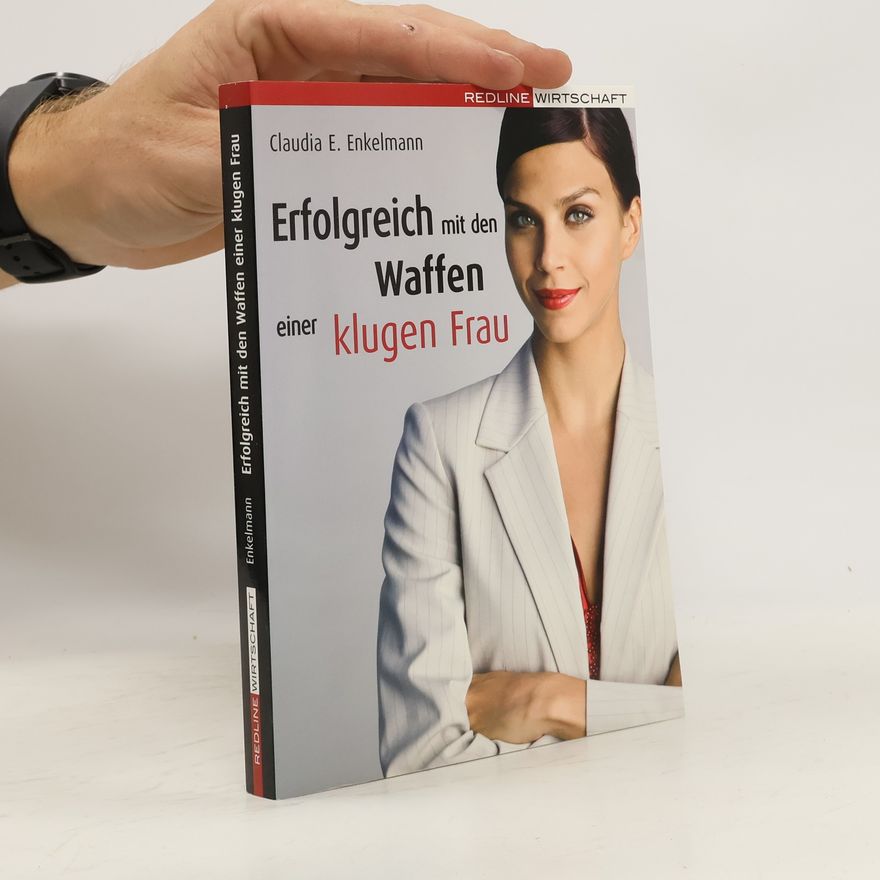 Claudia E. Enkelmann Erfolgreich mit den Waffen einer klugen Frau
