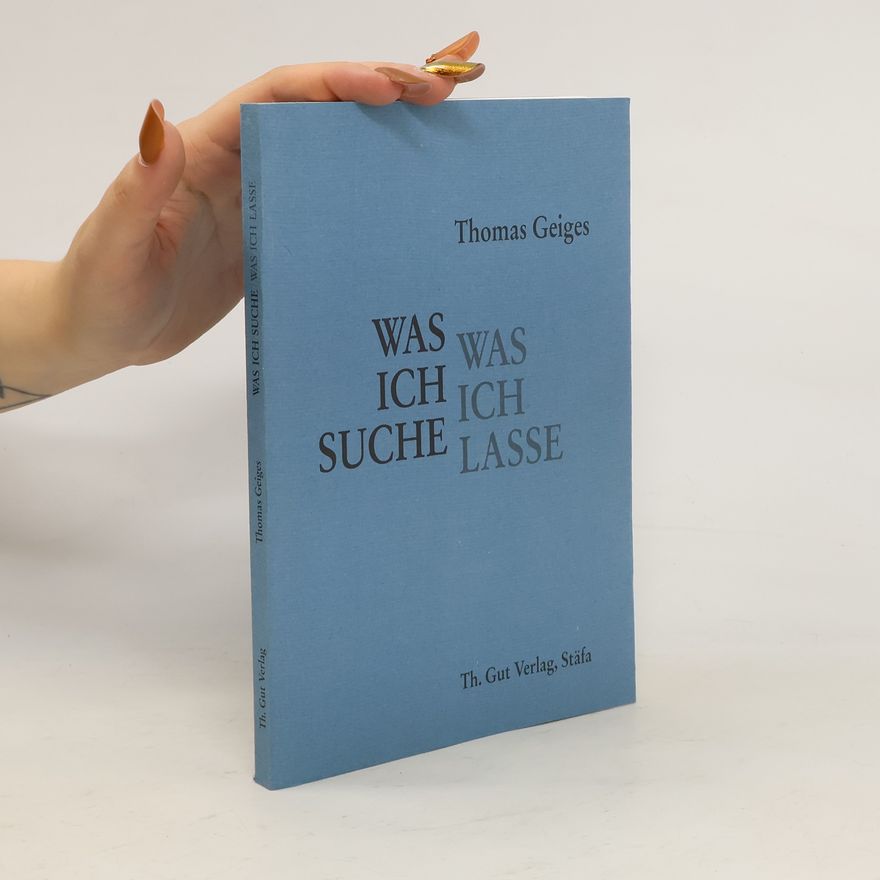 Thomas Geiges Was ich suche, was ich lasse