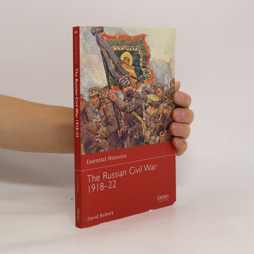 David Bullock Essential Histories - 69: The Russian Civil War 1918–22