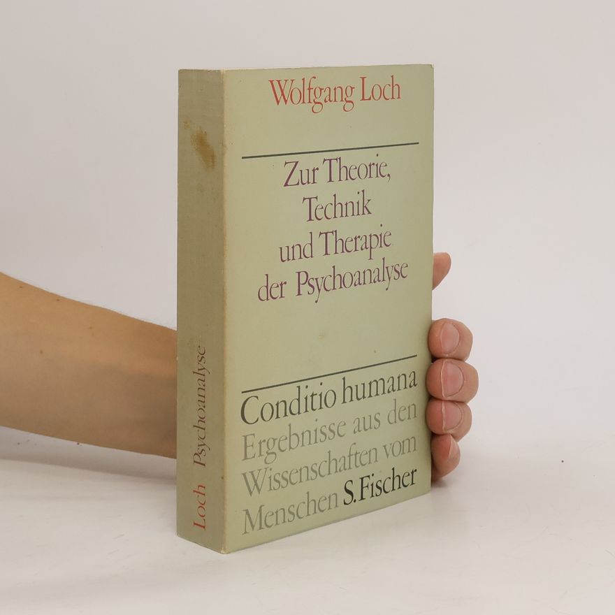 Wolfgang Loch Zur Theorie, Technik und Therapie der Psychoanalyse