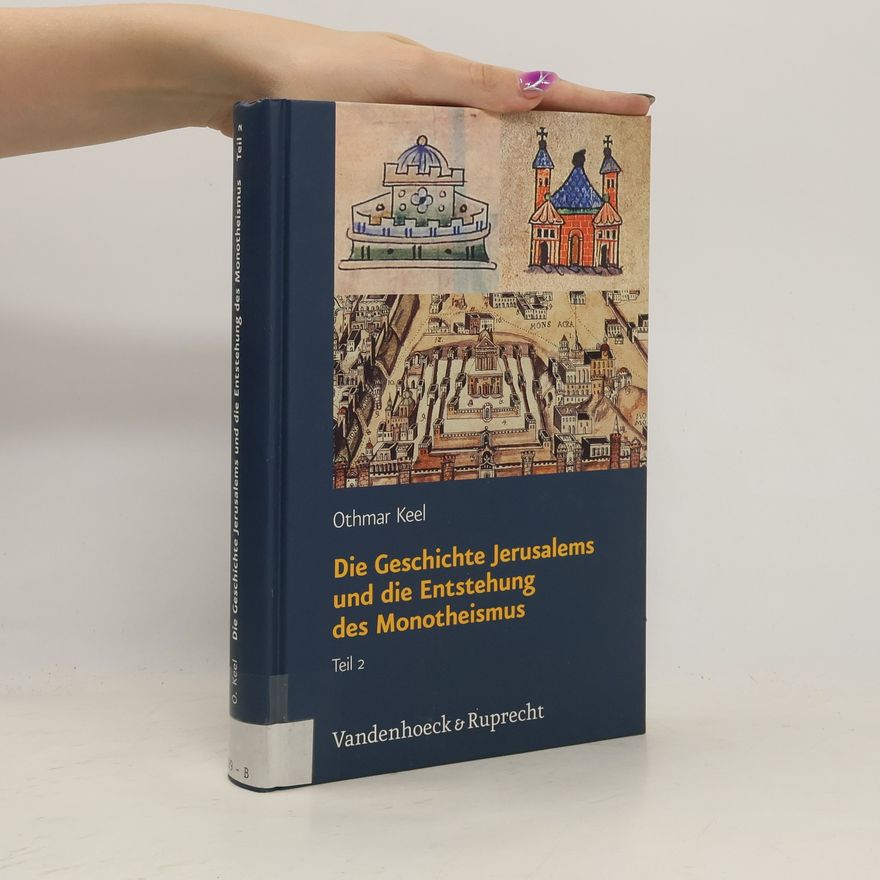 Othmar Keel Die Geschichte Jerusalems und die Entstehung des Monotheismus. Teil 2