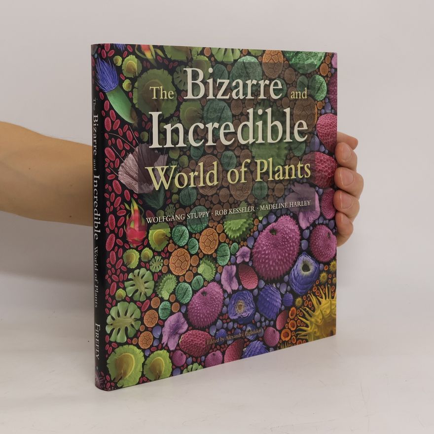 Alexandra Papadakis The Bizarre and Incredible World of Plants