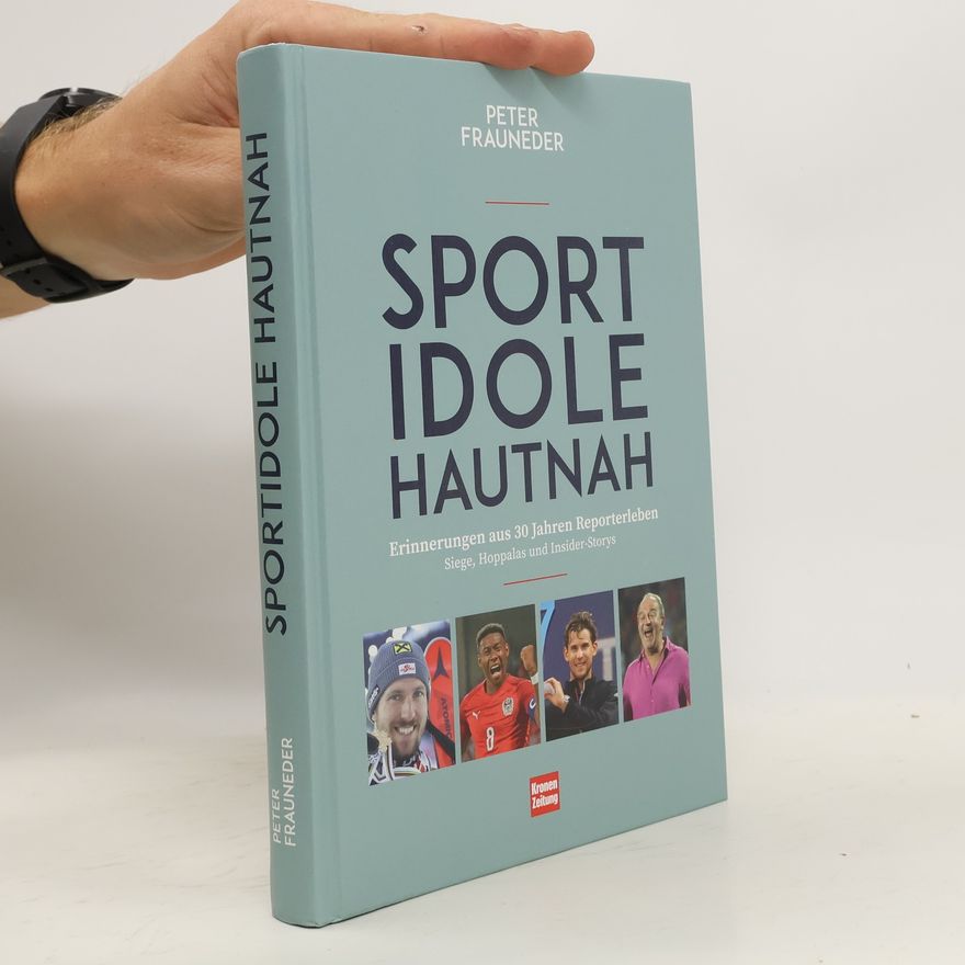 Peter Frauneder Sportidole hautnah - Erinnerungen aus 30 Jahren Reporter-Leben