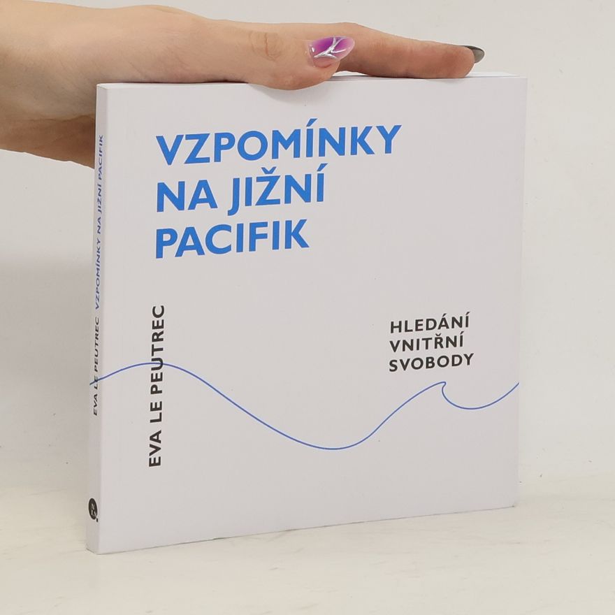 Eva Le Peutrec Vzpomínky na jižní Pacifik : hledání vnitřní svobody
