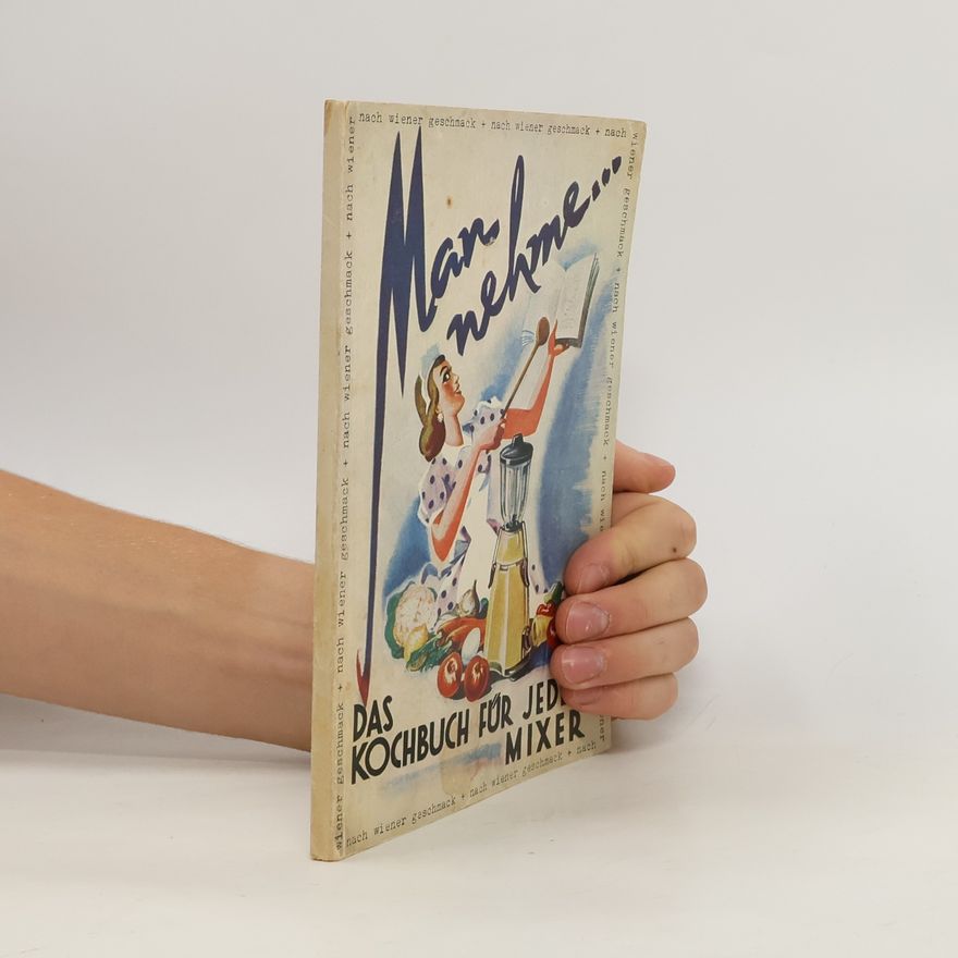 Kolektiv autorů Man nehme... Das Kochbuch für jeden Mixer
