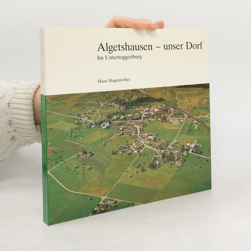 Hans Hugentobler Algetshausen. Unser Dorf