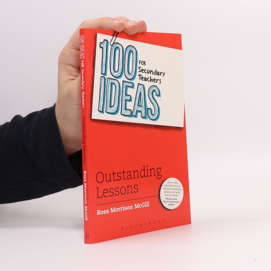 Ross Morrison McGill 100 Ideas for Secondary Teachers: Outstanding Lessons