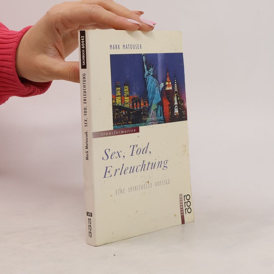 Mark Matousek Sex, Tod, Erleuchtung
