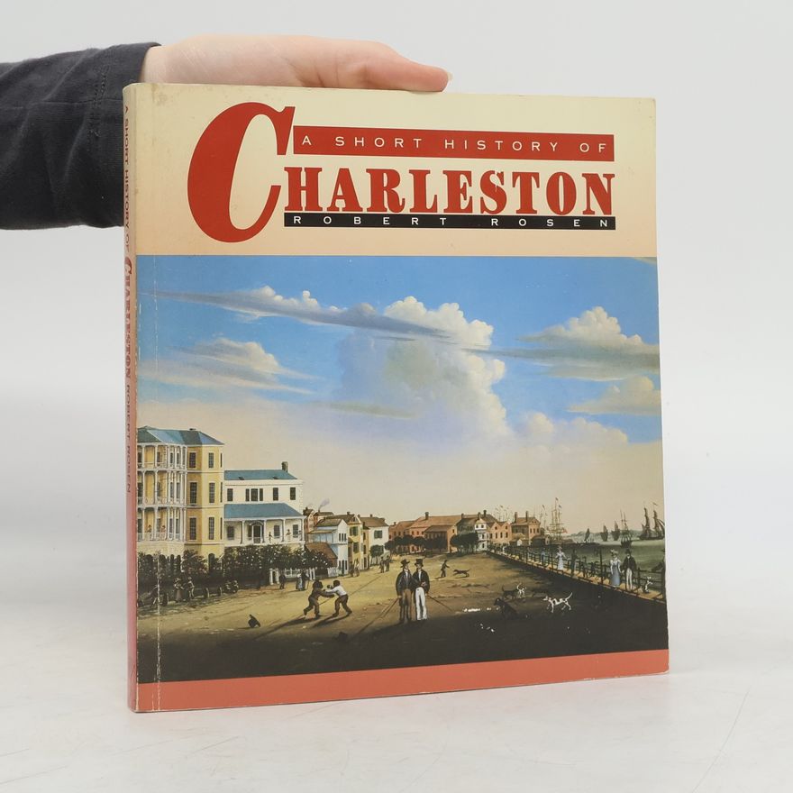Robert N. Rosen A Short History of Charleston