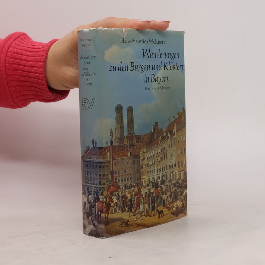 Hans Heinrich Welchert Wanderungen zu den Burgen und Klöstern in Bayern