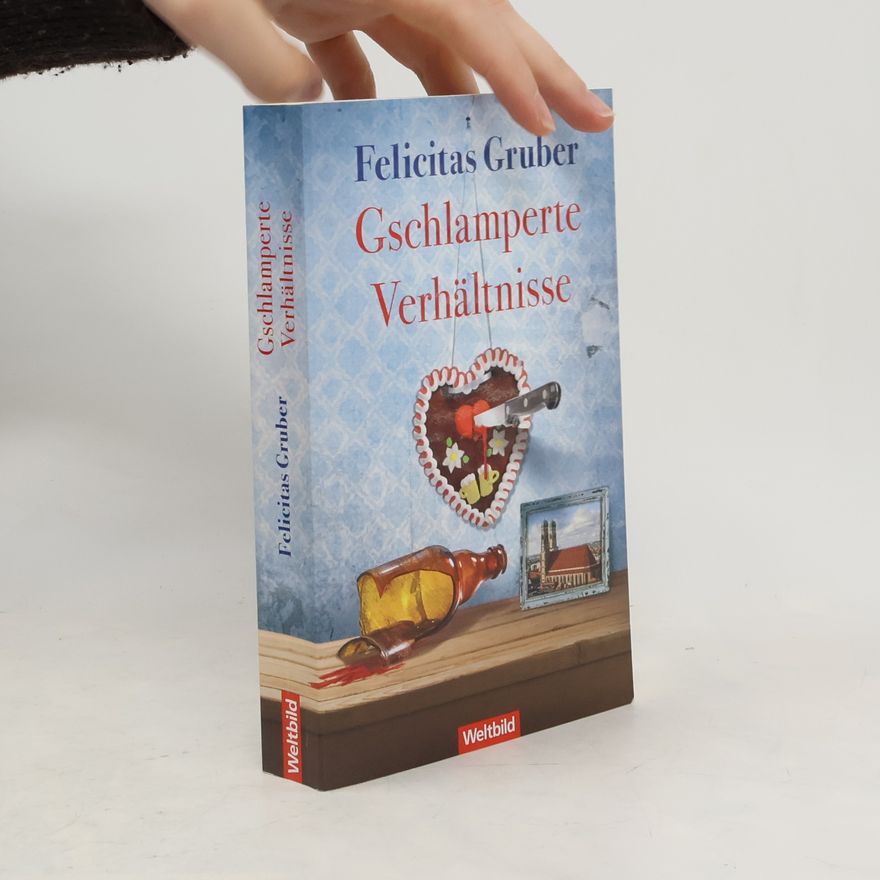 Felicitas Gruber Gschlamperte Verhältnisse