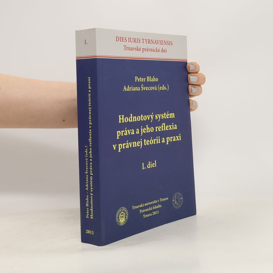 Adriana Pollák Hodnotový systém práva a jeho reflexia v právnej teórii a praxi. I. diel