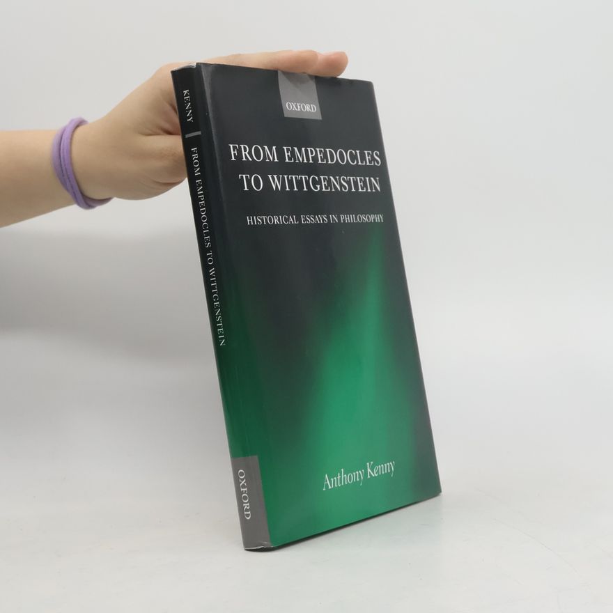 Anthony Kenny From Empedocles to Wittgenstein