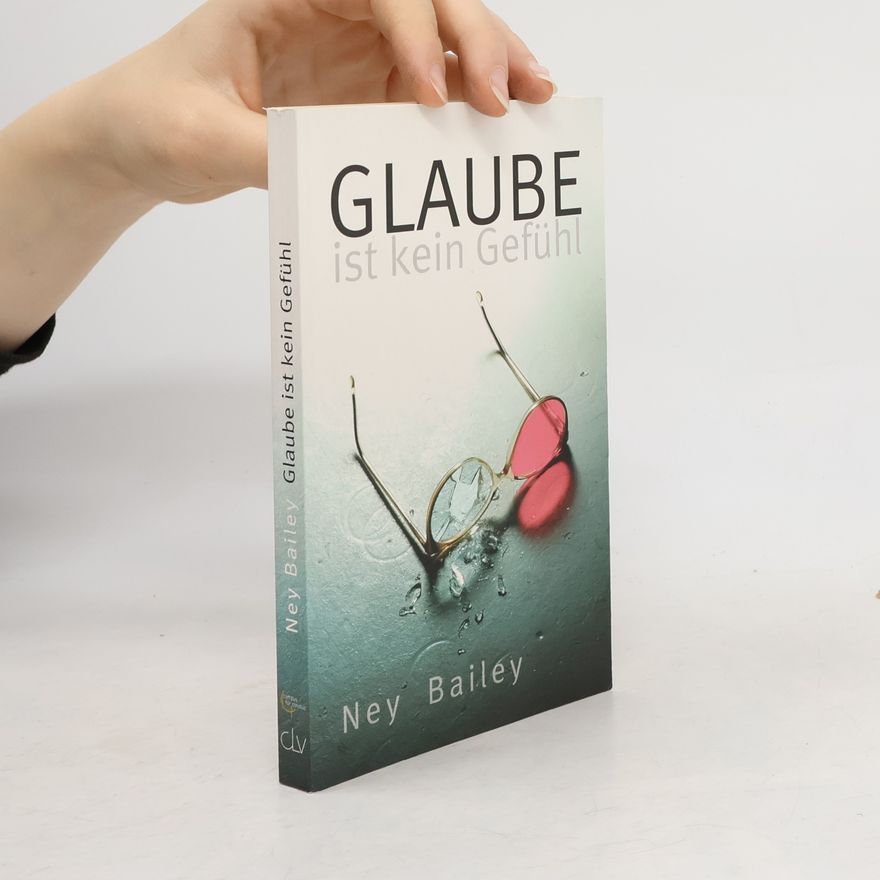 Ney Bailey Glaube ist kein Gefühl