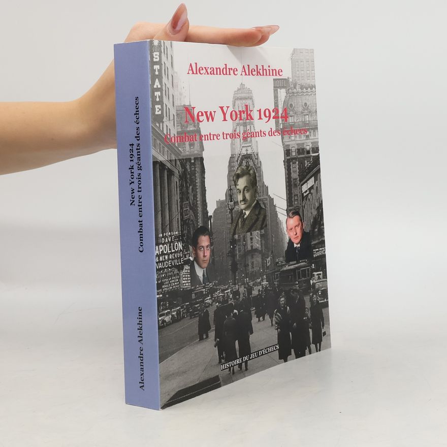 Alexandre Alekhine New York 1924 : combat entre trois géants des échecs