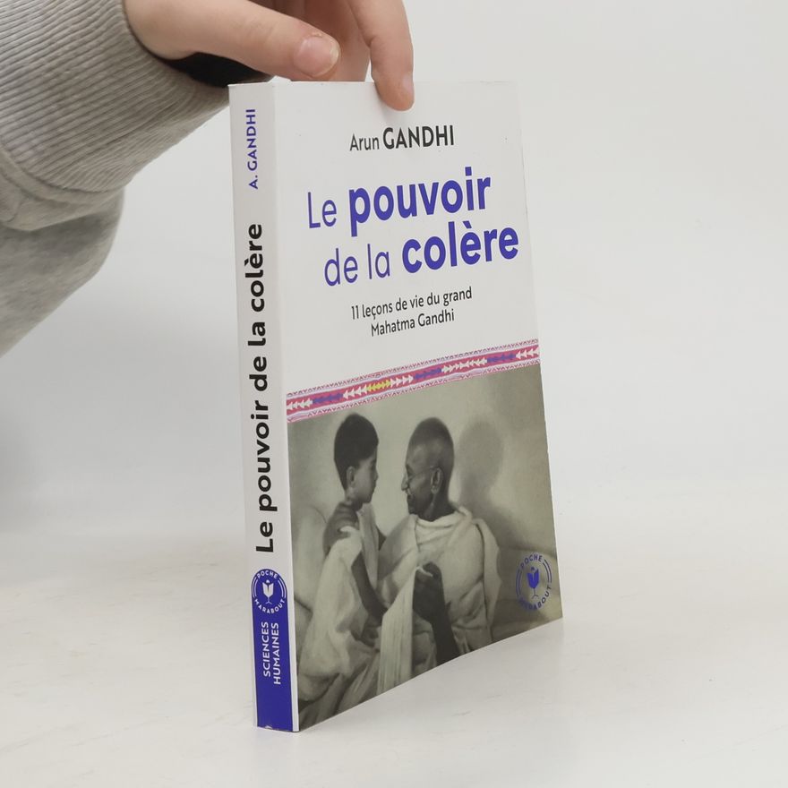 Arun Manilal Gandhi Le pouvoir de la colère