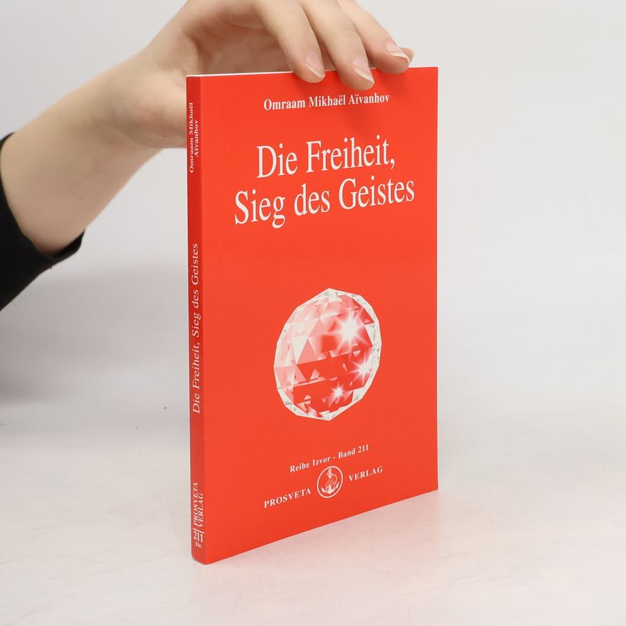 Omraam Mikhaël Aivanhov Die Freiheit, Sieg des Geistes