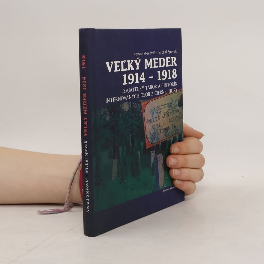 Nenad Stevović Veľký Meder 1914 – 1918: Zajatecký tábor a cintorín internovaných osôb z Čiernej Hory