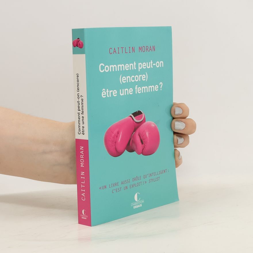 Caitlin Moran Comment peut-on (encore) être une femme?