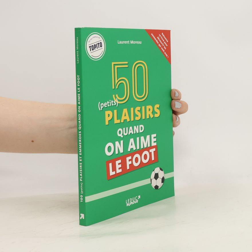 Laurent Moreau 50 (petits) plaisirs quand on aime le foot