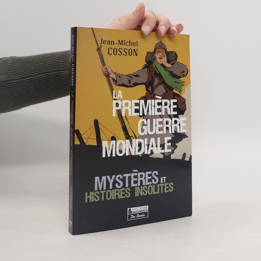 Jean-Michel Cosson La Première Guerre Mondiale Mystères et Histoires Insolites