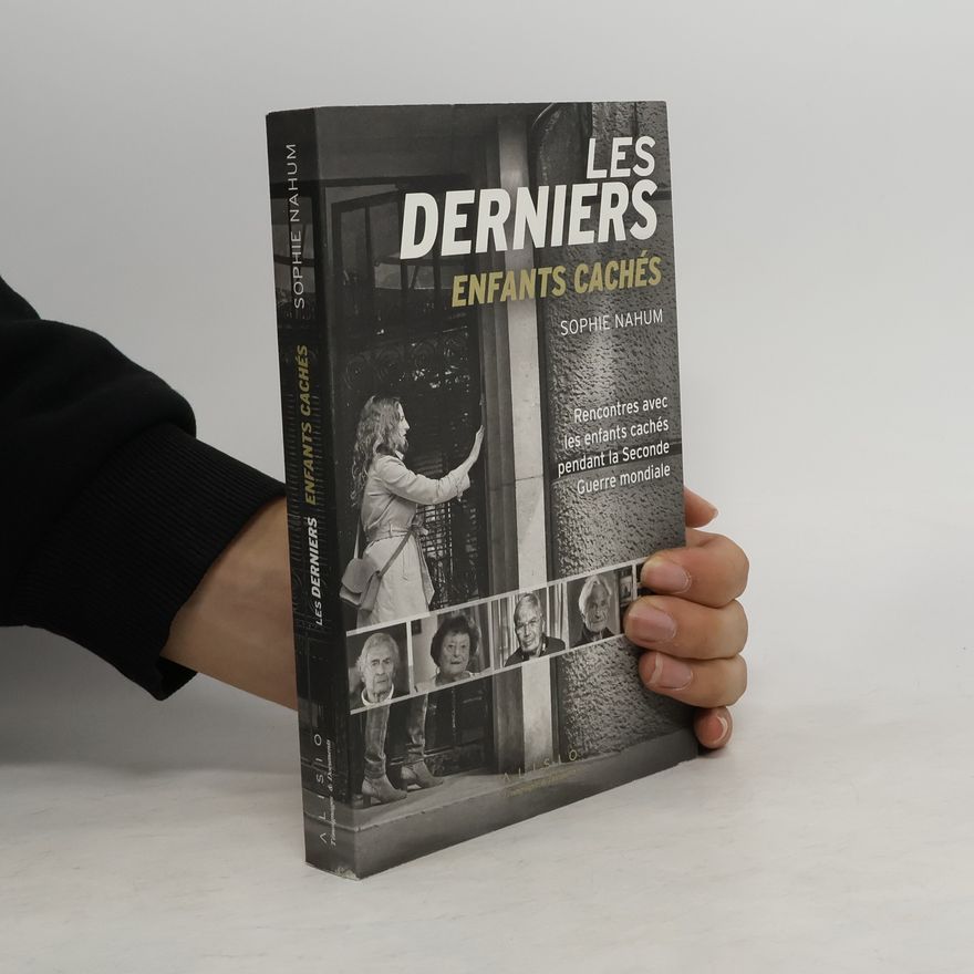Sophie Nahum Témoignages & Documents: Les derniers enfants cachés