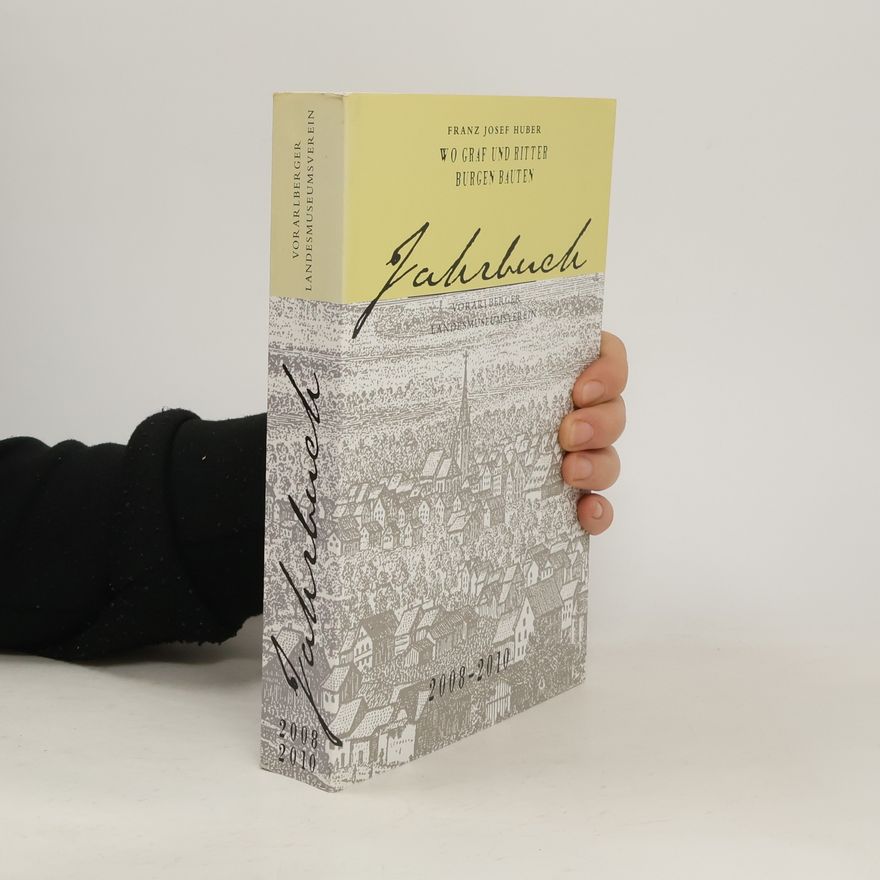 Franz Josef Huber Wo Graf und Ritter Burgen bauten 2008-2010