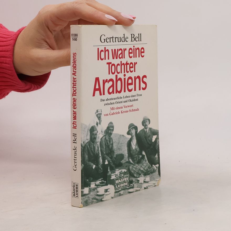 Gertrude Bell Ich war eine Tochter Arabiens