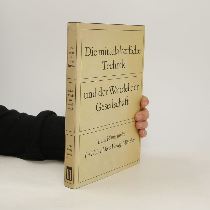 Lynn White Die mittelalterliche Technik und der Wandel der Gesellschaft
