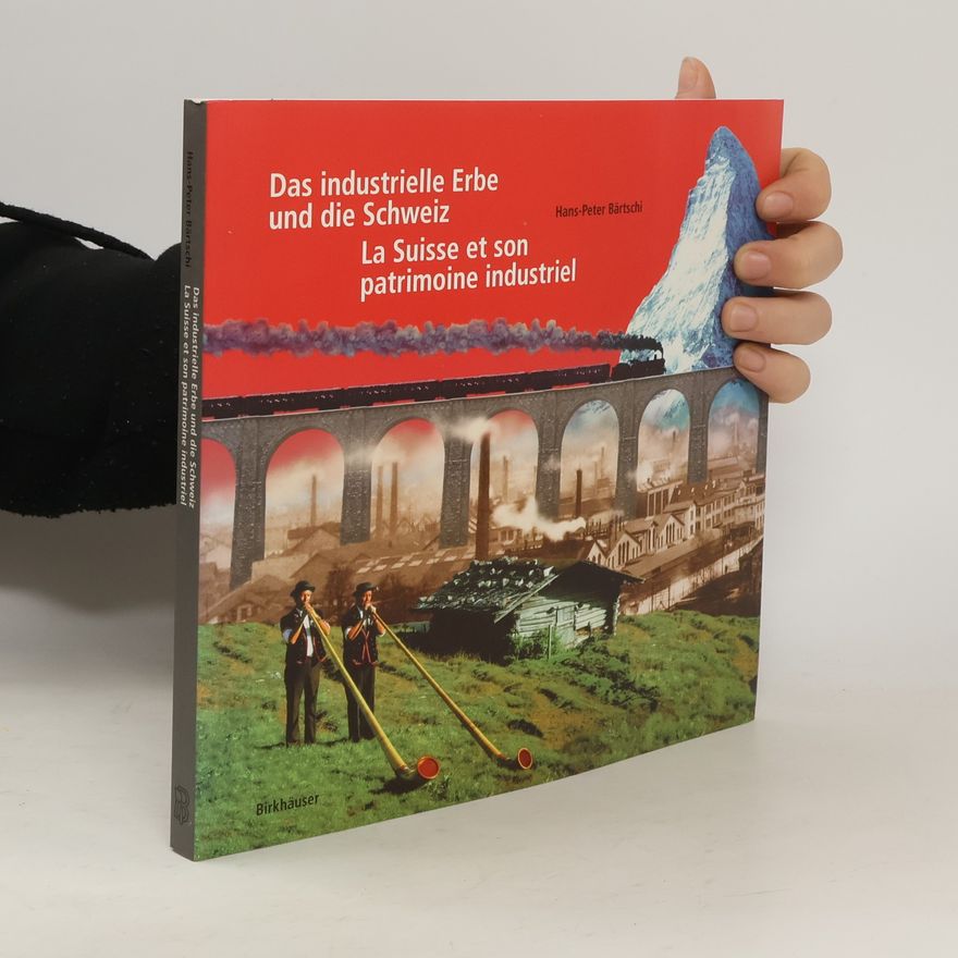 Hans-Peter Bärtschi Das industrielle Erbe und die Schweiz
