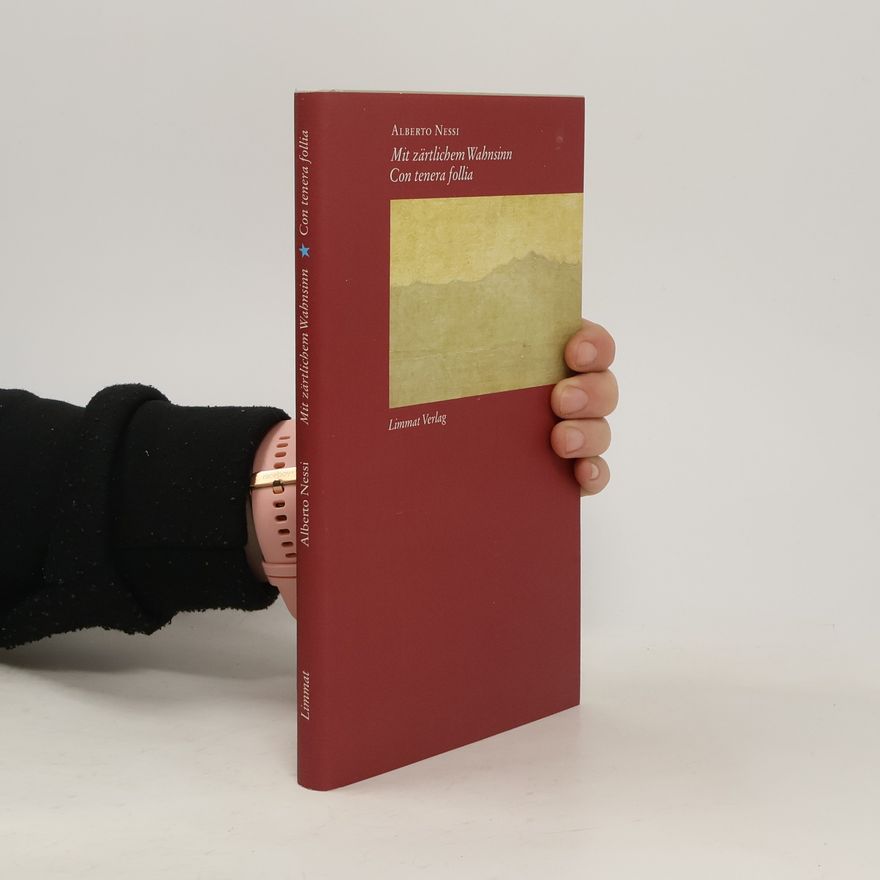 Alberto Nessi Mit zärtlichem Wahnsinn